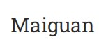Maiguan Maiguan